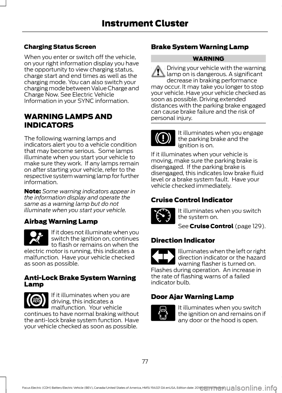 FORD FOCUS ELECTRIC 2017 3.G Manual PDF Charging Status Screen
When you enter or switch off the vehicle,
on your right information display you have
the opportunity to view charging status,
charge start and end times as well as the
charging FORD FOCUS ELECTRIC 2017 3.G Manual PDF Charging Status Screen
When you enter or switch off the vehicle,
on your right information display you have
the opportunity to view charging status,
charge start and end times as well as the
charging