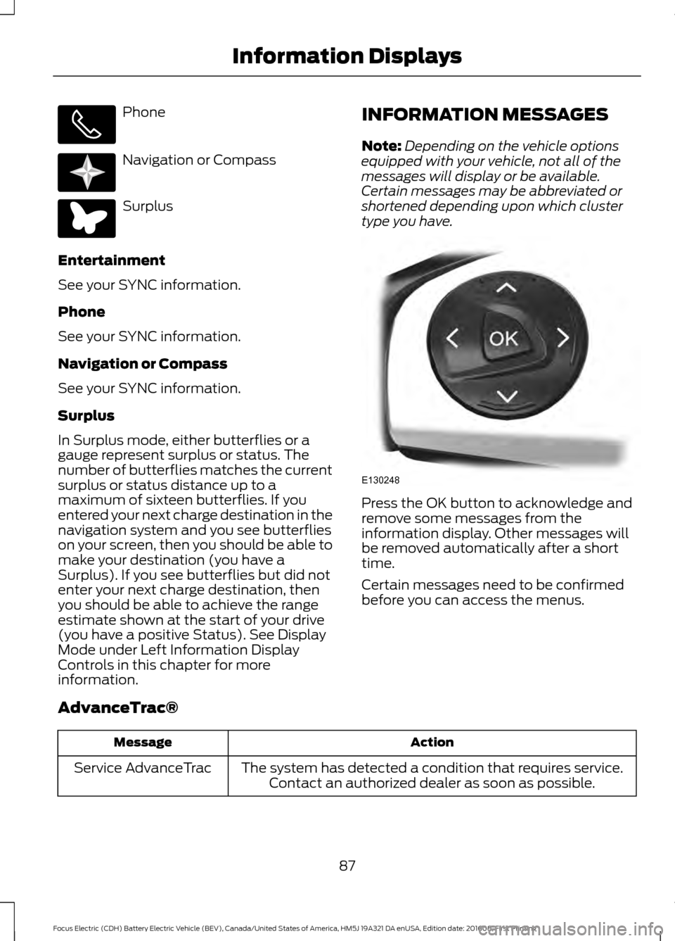 FORD FOCUS ELECTRIC 2017 3.G Manual Online Phone
Navigation or Compass
Surplus
Entertainment
See your SYNC information.
Phone
See your SYNC information.
Navigation or Compass
See your SYNC information.
Surplus
In Surplus mode, either butterfli FORD FOCUS ELECTRIC 2017 3.G Manual Online Phone
Navigation or Compass
Surplus
Entertainment
See your SYNC information.
Phone
See your SYNC information.
Navigation or Compass
See your SYNC information.
Surplus
In Surplus mode, either butterfli