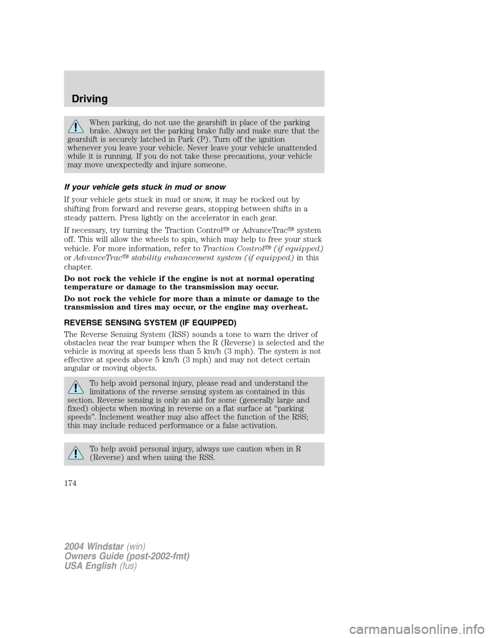 FORD FREESTAR 2004 1.G Owners Manual When parking, do not use the gearshift in place of the parking
brake. Always set the parking brake fully and make sure that the
gearshift is securely latched in Park (P). Turn off the ignition
wheneve FORD FREESTAR 2004 1.G Owners Manual When parking, do not use the gearshift in place of the parking
brake. Always set the parking brake fully and make sure that the
gearshift is securely latched in Park (P). Turn off the ignition
wheneve