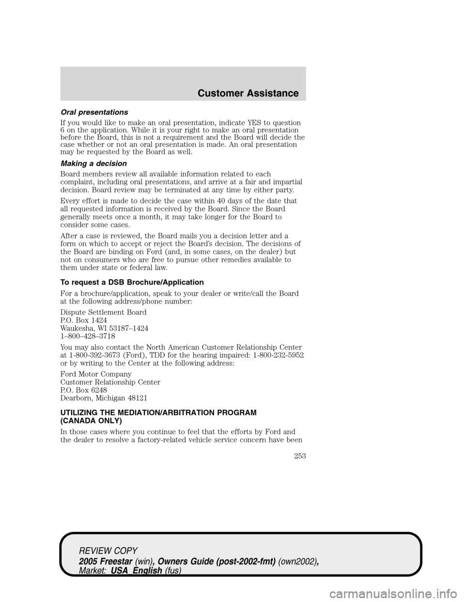 FORD FREESTAR 2005 1.G Owners Manual Oral presentations
If you would like to make an oral presentation, indicate YES to question
6 on the application. While it is your right to make an oral presentation
before the Board, this is not a re