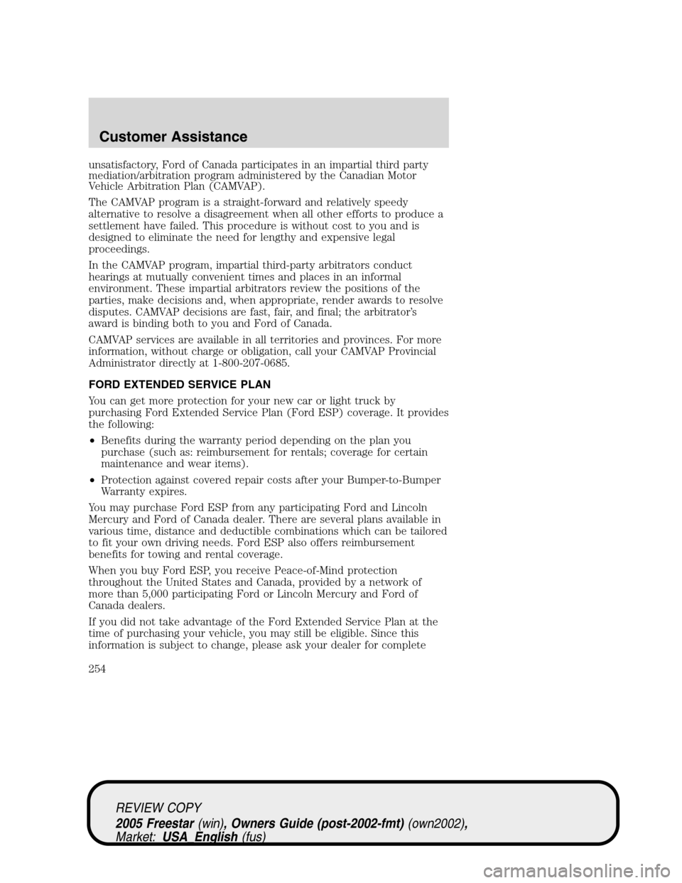 FORD FREESTAR 2005 1.G Owners Manual unsatisfactory, Ford of Canada participates in an impartial third party
mediation/arbitration program administered by the Canadian Motor
Vehicle Arbitration Plan (CAMVAP).
The CAMVAP program is a stra