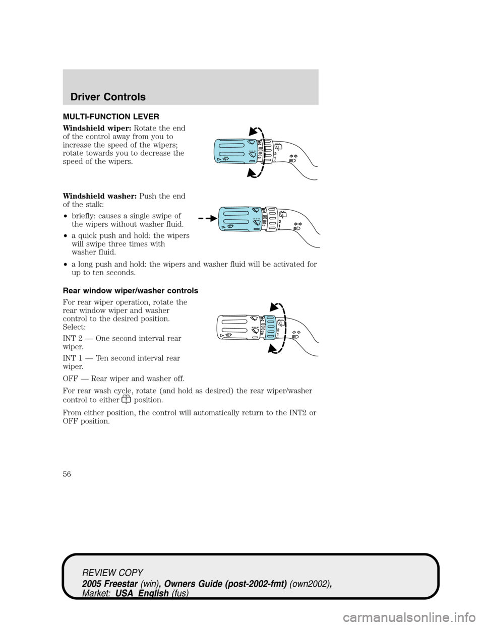 FORD FREESTAR 2005 1.G Workshop Manual MULTI-FUNCTION LEVER
Windshield wiper:Rotate the end
of the control away from you to
increase the speed of the wipers;
rotate towards you to decrease the
speed of the wipers.
Windshield washer:Push th FORD FREESTAR 2005 1.G Workshop Manual MULTI-FUNCTION LEVER
Windshield wiper:Rotate the end
of the control away from you to
increase the speed of the wipers;
rotate towards you to decrease the
speed of the wipers.
Windshield washer:Push th