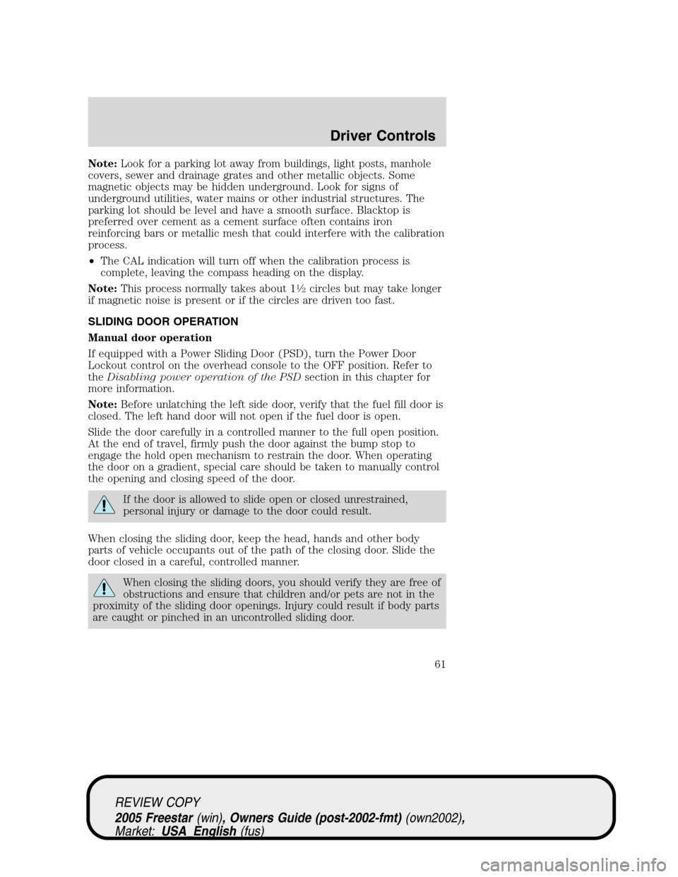 FORD FREESTAR 2005 1.G Repair Manual Note:Look for a parking lot away from buildings, light posts, manhole
covers, sewer and drainage grates and other metallic objects. Some
magnetic objects may be hidden underground. Look for signs of
u FORD FREESTAR 2005 1.G Repair Manual Note:Look for a parking lot away from buildings, light posts, manhole
covers, sewer and drainage grates and other metallic objects. Some
magnetic objects may be hidden underground. Look for signs of
u