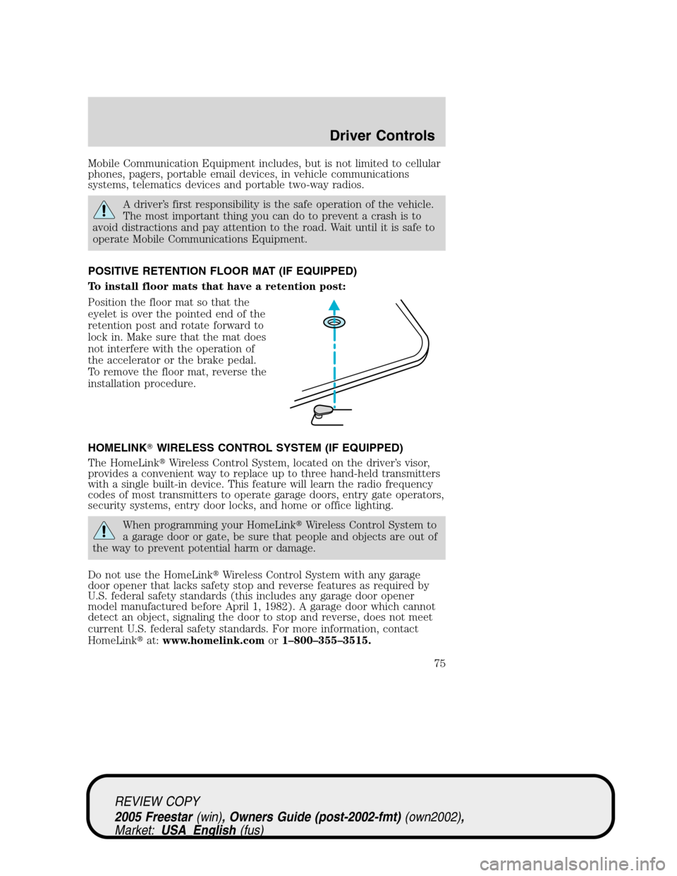FORD FREESTAR 2005 1.G Manual PDF Mobile Communication Equipment includes, but is not limited to cellular
phones, pagers, portable email devices, in vehicle communications
systems, telematics devices and portable two-way radios.
A dri