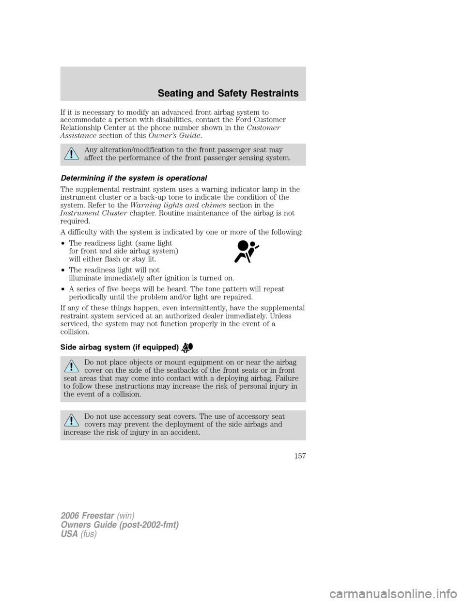 FORD FREESTAR 2006 1.G Owners Manual If it is necessary to modify an advanced front airbag system to
accommodate a person with disabilities, contact the Ford Customer
Relationship Center at the phone number shown in theCustomer
Assistanc