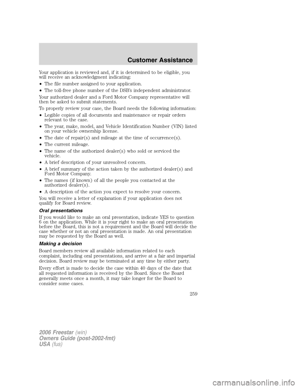 FORD FREESTAR 2006 1.G Owners Manual Your application is reviewed and, if it is determined to be eligible, you
will receive an acknowledgment indicating:
•The file number assigned to your application.
•The toll-free phone number of t