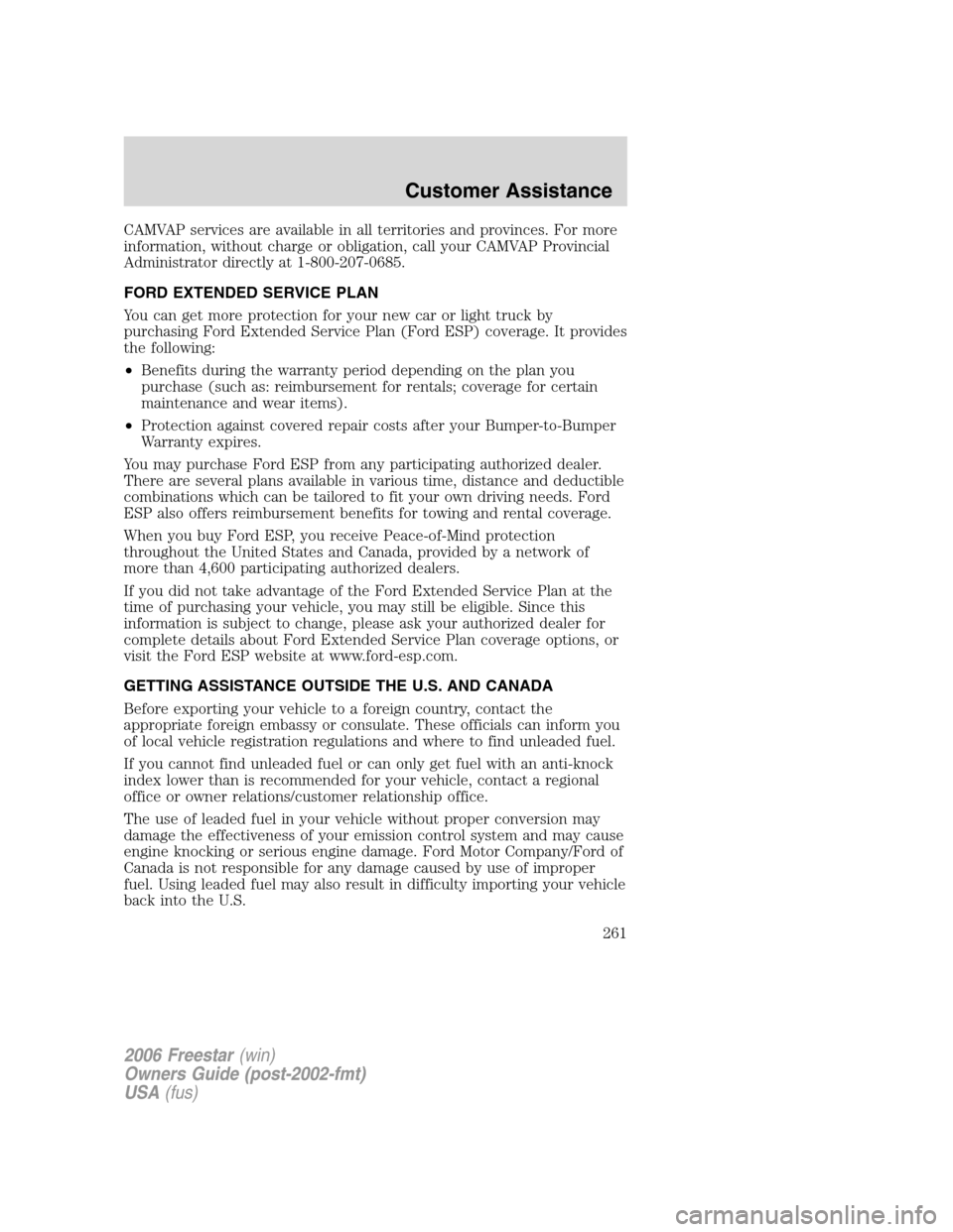 FORD FREESTAR 2006 1.G Owners Manual CAMVAP services are available in all territories and provinces. For more
information, without charge or obligation, call your CAMVAP Provincial
Administrator directly at 1-800-207-0685.
FORD EXTENDED FORD FREESTAR 2006 1.G Owners Manual CAMVAP services are available in all territories and provinces. For more
information, without charge or obligation, call your CAMVAP Provincial
Administrator directly at 1-800-207-0685.
FORD EXTENDED