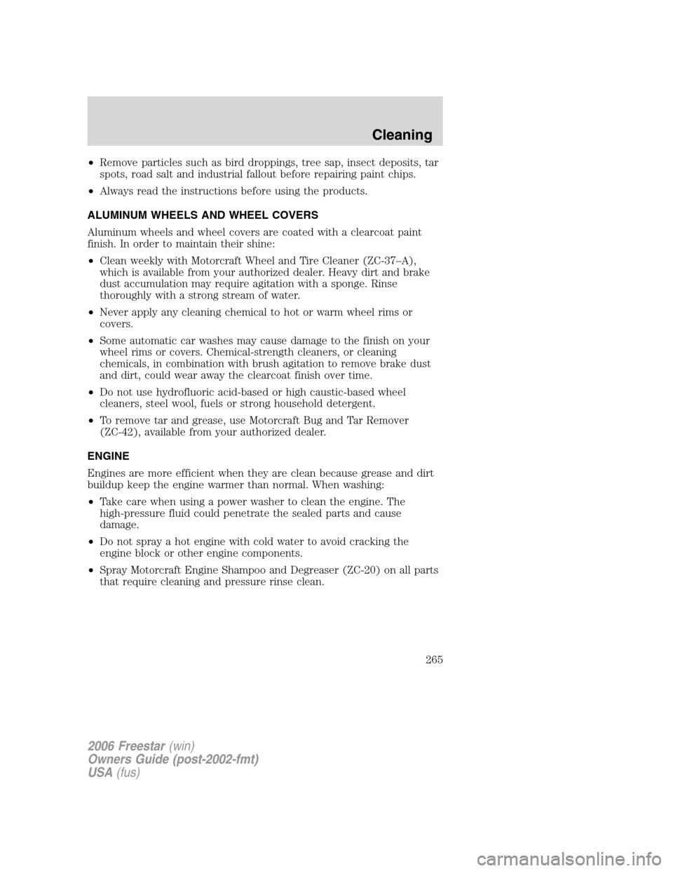 FORD FREESTAR 2006 1.G Owners Manual •Remove particles such as bird droppings, tree sap, insect deposits, tar
spots, road salt and industrial fallout before repairing paint chips.
•Always read the instructions before using the produc FORD FREESTAR 2006 1.G Owners Manual •Remove particles such as bird droppings, tree sap, insect deposits, tar
spots, road salt and industrial fallout before repairing paint chips.
•Always read the instructions before using the produc