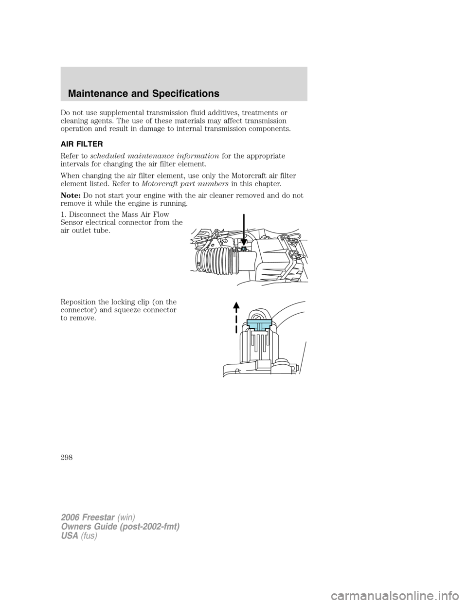 FORD FREESTAR 2006 1.G Owners Manual Do not use supplemental transmission fluid additives, treatments or
cleaning agents. The use of these materials may affect transmission
operation and result in damage to internal transmission componen FORD FREESTAR 2006 1.G Owners Manual Do not use supplemental transmission fluid additives, treatments or
cleaning agents. The use of these materials may affect transmission
operation and result in damage to internal transmission componen