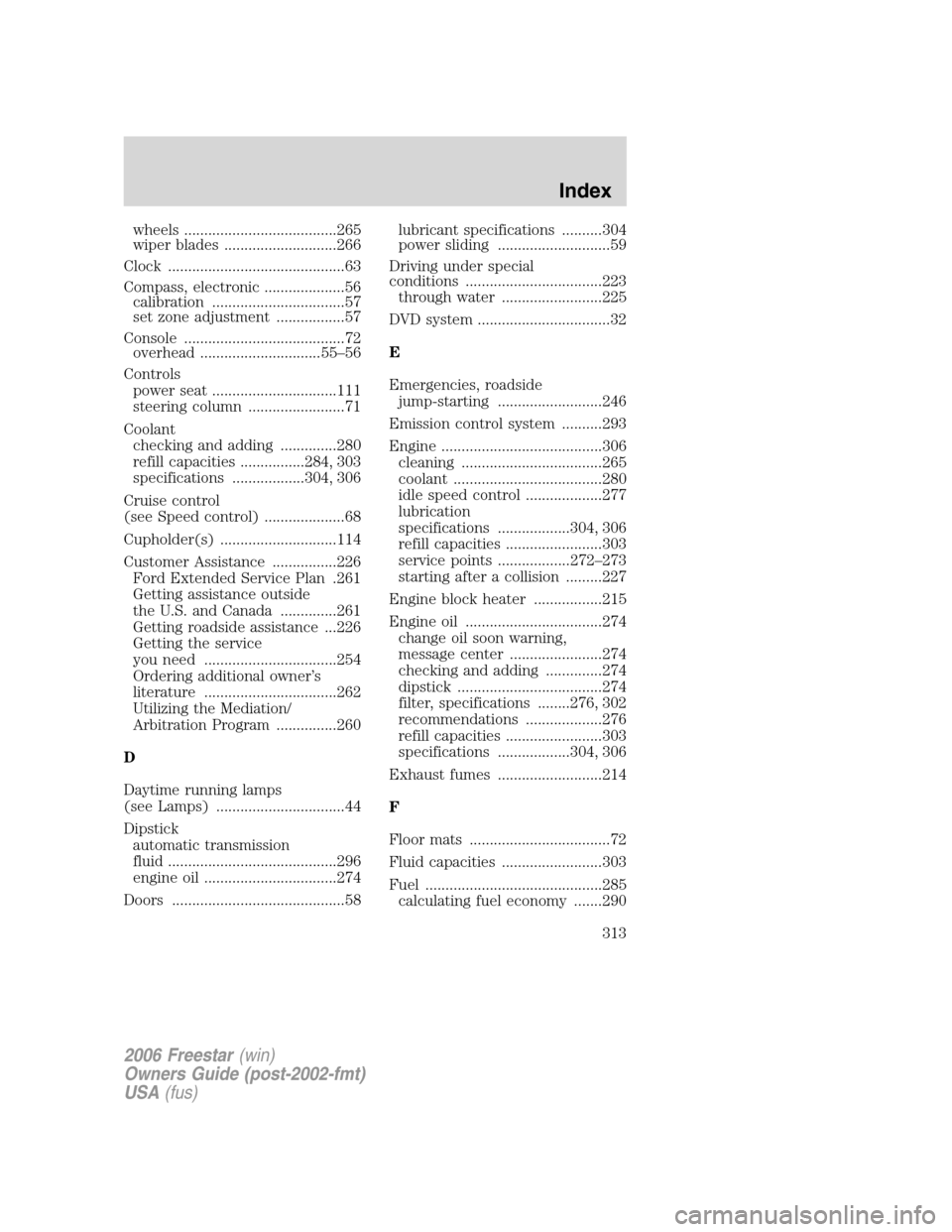 FORD FREESTAR 2006 1.G Service Manual wheels ......................................265
wiper blades ............................266
Clock ............................................63
Compass, electronic ....................56
calibratio