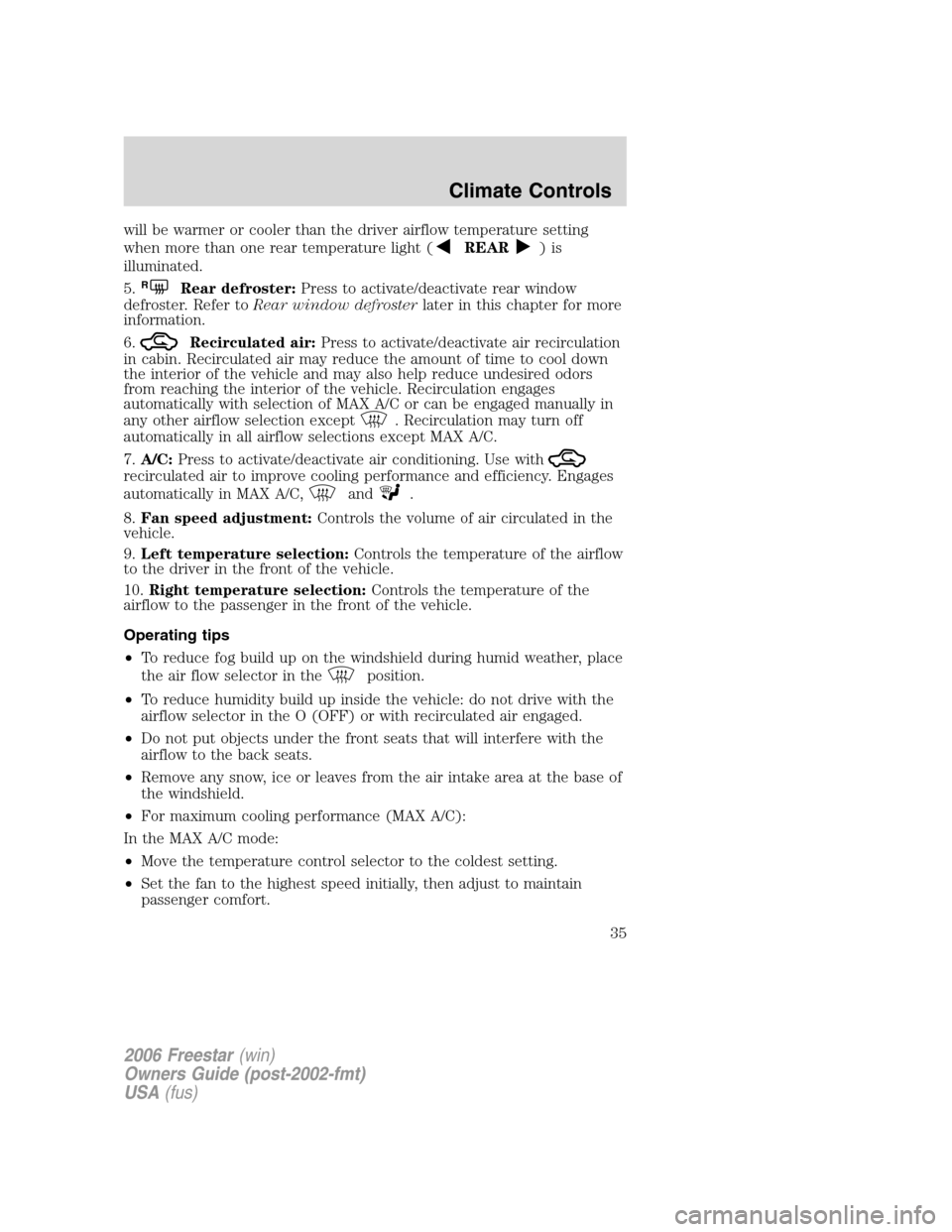 FORD FREESTAR 2006 1.G Owners Guide will be warmer or cooler than the driver airflow temperature setting
when more than one rear temperature light (
REAR)is
illuminated.
5.
RRear defroster:Press to activate/deactivate rear window
defros FORD FREESTAR 2006 1.G Owners Guide will be warmer or cooler than the driver airflow temperature setting
when more than one rear temperature light (
REAR)is
illuminated.
5.
RRear defroster:Press to activate/deactivate rear window
defros