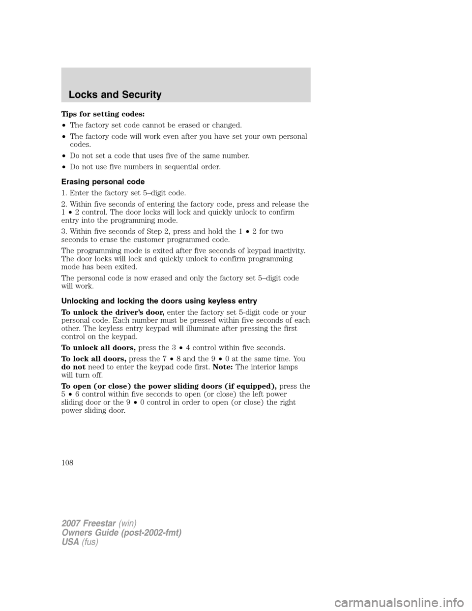 FORD FREESTAR 2007 1.G Owners Manual Tips for setting codes:
•The factory set code cannot be erased or changed.
•The factory code will work even after you have set your own personal
codes.
•Do not set a code that uses five of the s
