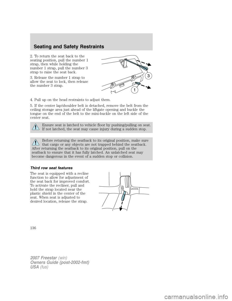 FORD FREESTAR 2007 1.G Owners Manual 2. To return the seat back to the
seating position, pull the number 1
strap, then while holding the
number 1 strap, pull the number 3
strap to raise the seat back.
3. Release the number 1 strap to
all