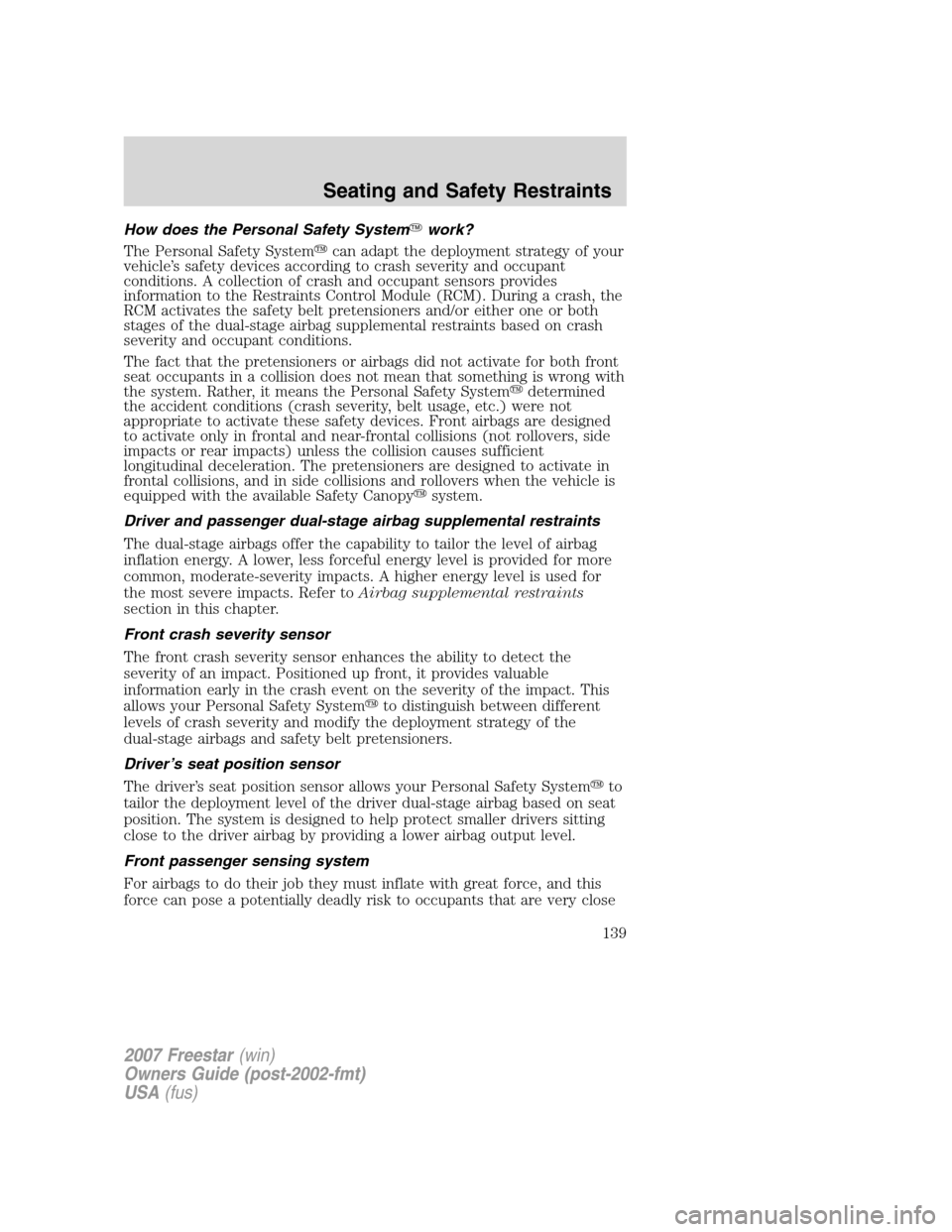 FORD FREESTAR 2007 1.G Owners Manual How does the Personal Safety Systemwork?
The Personal Safety Systemcan adapt the deployment strategy of your
vehicle’s safety devices according to crash severity and occupant
conditions. A collect