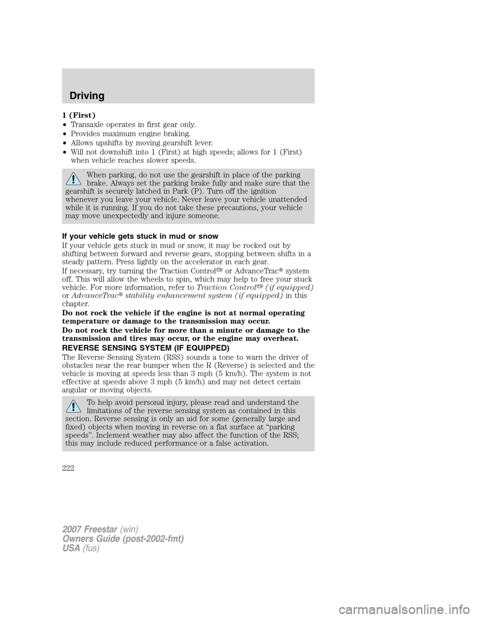 FORD FREESTAR 2007 1.G Owners Manual 1 (First)
•Transaxle operates in first gear only.
•Provides maximum engine braking.
•Allows upshifts by moving gearshift lever.
•Will not downshift into 1 (First) at high speeds; allows for 1 FORD FREESTAR 2007 1.G Owners Manual 1 (First)
•Transaxle operates in first gear only.
•Provides maximum engine braking.
•Allows upshifts by moving gearshift lever.
•Will not downshift into 1 (First) at high speeds; allows for 1