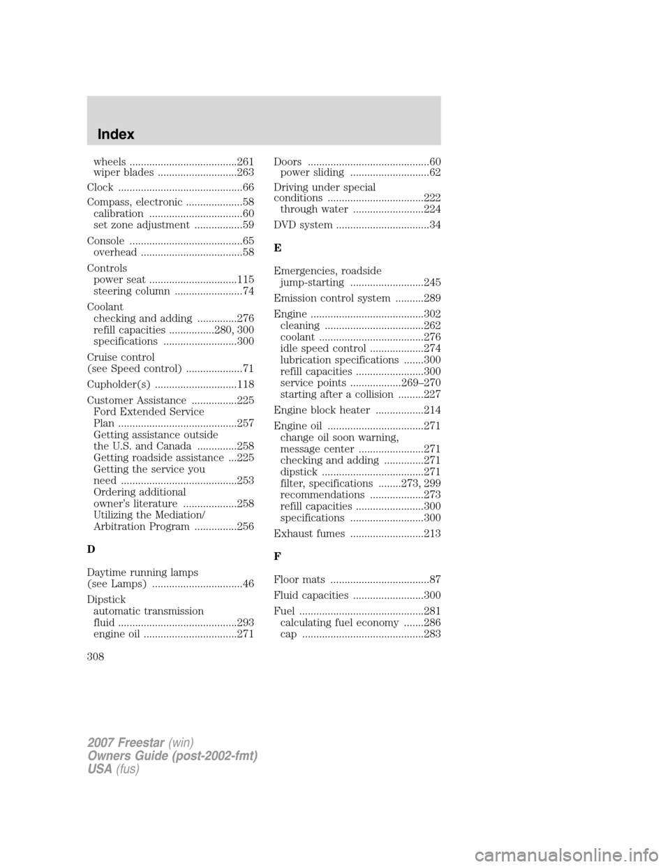FORD FREESTAR 2007 1.G Owners Manual wheels ......................................261
wiper blades ............................263
Clock ............................................66
Compass, electronic ....................58
calibratio