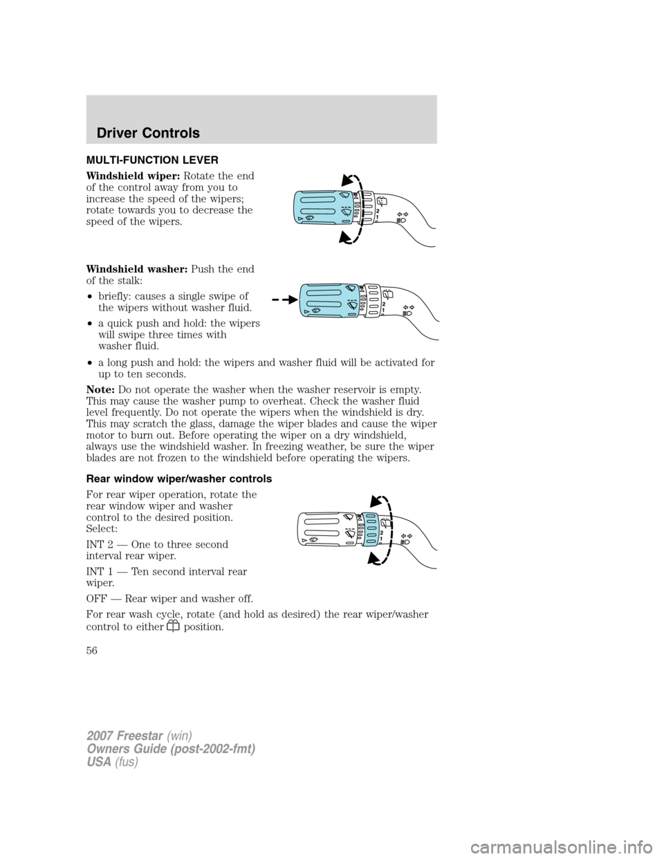 FORD FREESTAR 2007 1.G Workshop Manual MULTI-FUNCTION LEVER
Windshield wiper:Rotate the end
of the control away from you to
increase the speed of the wipers;
rotate towards you to decrease the
speed of the wipers.
Windshield washer:Push th FORD FREESTAR 2007 1.G Workshop Manual MULTI-FUNCTION LEVER
Windshield wiper:Rotate the end
of the control away from you to
increase the speed of the wipers;
rotate towards you to decrease the
speed of the wipers.
Windshield washer:Push th