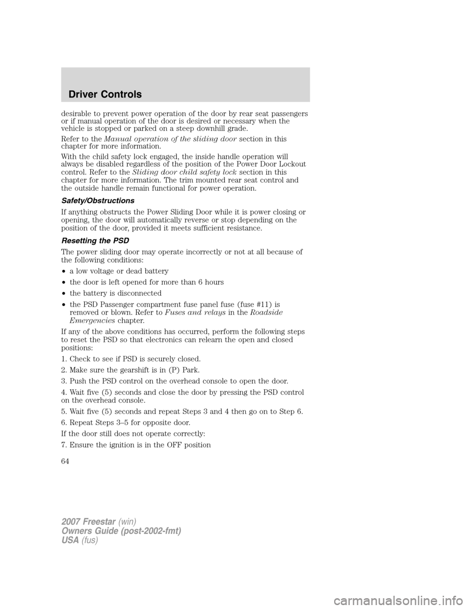 FORD FREESTAR 2007 1.G Repair Manual desirable to prevent power operation of the door by rear seat passengers
or if manual operation of the door is desired or necessary when the
vehicle is stopped or parked on a steep downhill grade.
Ref FORD FREESTAR 2007 1.G Repair Manual desirable to prevent power operation of the door by rear seat passengers
or if manual operation of the door is desired or necessary when the
vehicle is stopped or parked on a steep downhill grade.
Ref