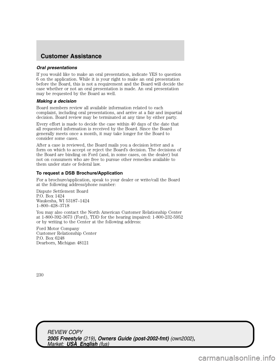 FORD FREESTYLE 2005 1.G Owners Manual Oral presentations
If you would like to make an oral presentation, indicate YES to question
6 on the application. While it is your right to make an oral presentation
before the Board, this is not a re