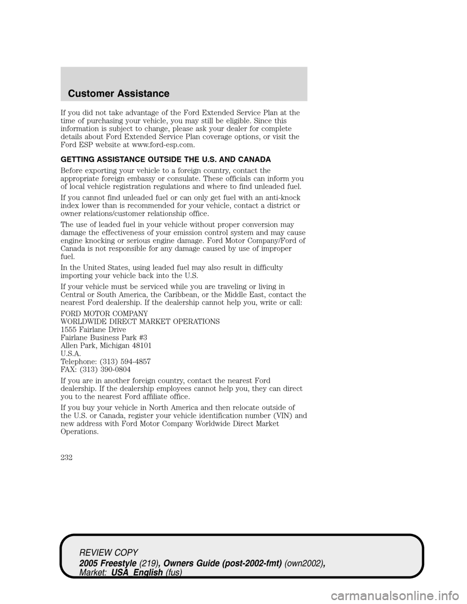 FORD FREESTYLE 2005 1.G Owners Manual If you did not take advantage of the Ford Extended Service Plan at the
time of purchasing your vehicle, you may still be eligible. Since this
information is subject to change, please ask your dealer f