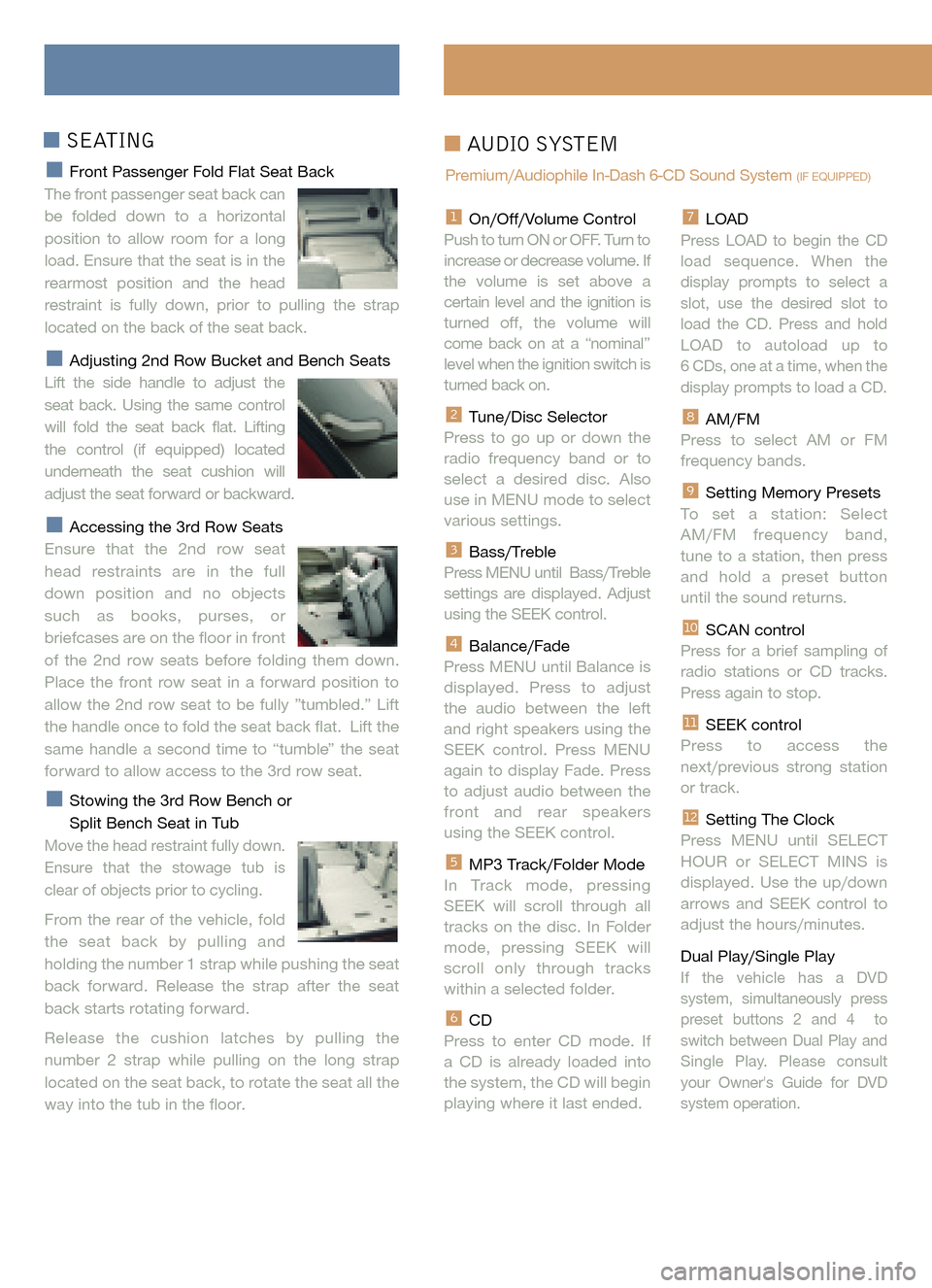 FORD FREESTYLE 2005 1.G Quick Reference Guide On/Off/Volume Control
Push to turn ON or OFF. Turn toincrease or decrease volume. Ifthe volume is set above acertain level and the ignition isturned off, the volume will
come back on at a “nominal
