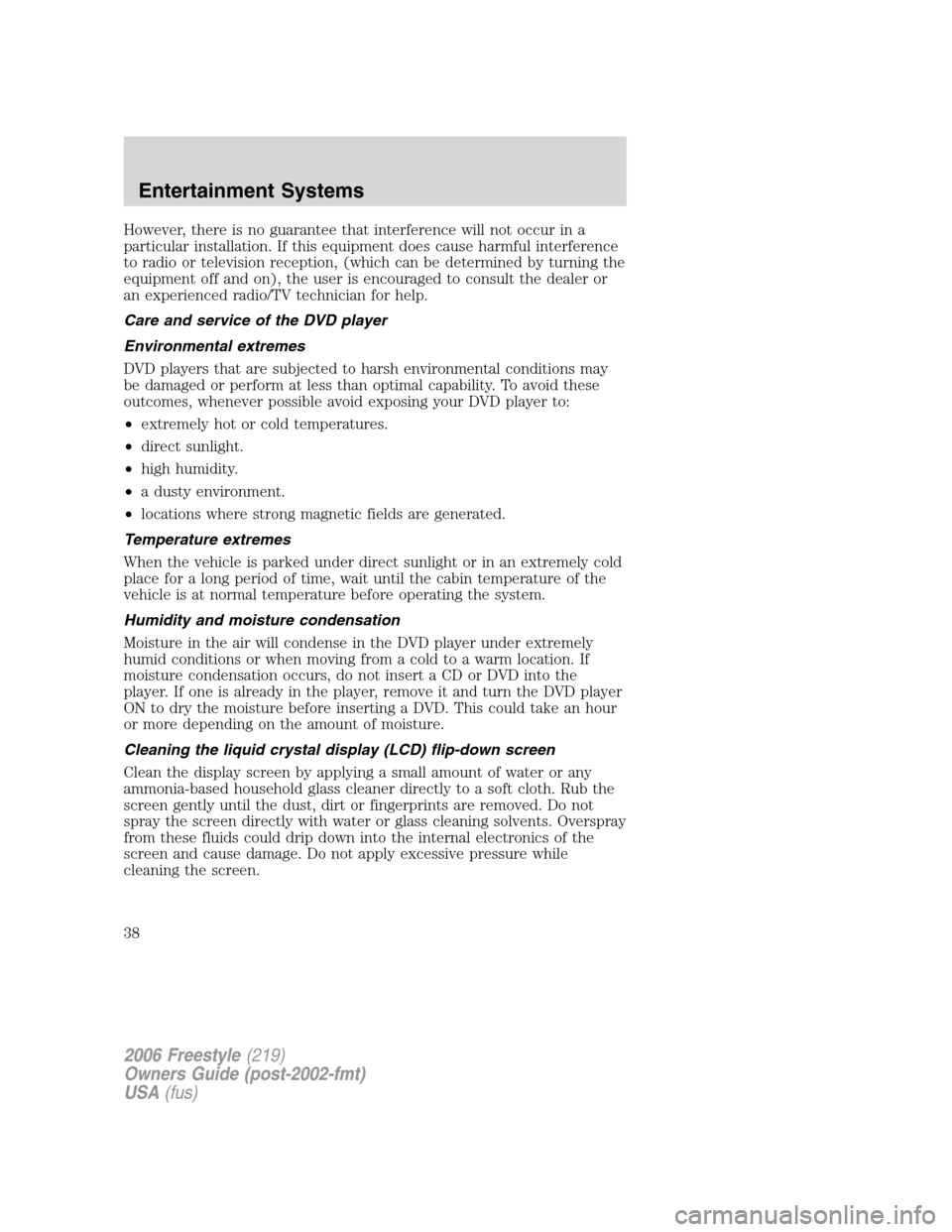 FORD FREESTYLE 2006 1.G Owners Guide However, there is no guarantee that interference will not occur in a
particular installation. If this equipment does cause harmful interference
to radio or television reception, (which can be determin