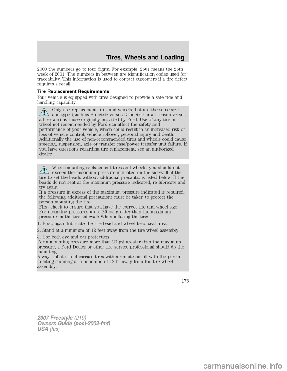 FORD FREESTYLE 2007 1.G Owners Manual 2000 the numbers go to four digits. For example, 2501 means the 25th
week of 2001. The numbers in between are identification codes used for
traceability. This information is used to contact customers 