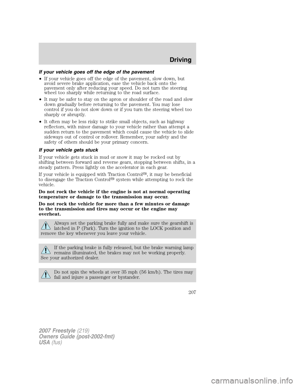 FORD FREESTYLE 2007 1.G Owners Manual If your vehicle goes off the edge of the pavement
•If your vehicle goes off the edge of the pavement, slow down, but
avoid severe brake application, ease the vehicle back onto the
pavement only afte FORD FREESTYLE 2007 1.G Owners Manual If your vehicle goes off the edge of the pavement
•If your vehicle goes off the edge of the pavement, slow down, but
avoid severe brake application, ease the vehicle back onto the
pavement only afte