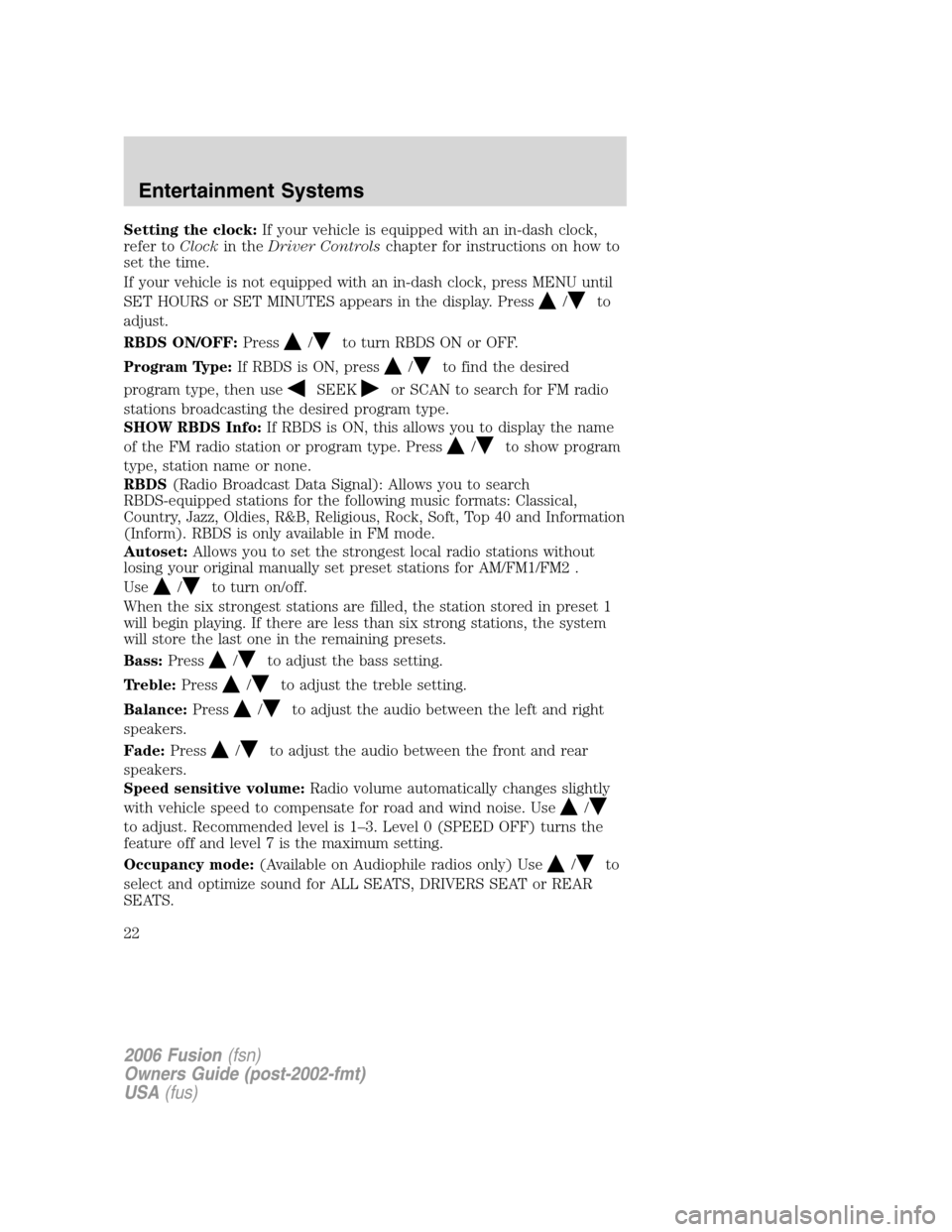 FORD FUSION (AMERICAS) 2006 1.G Owners Manual Setting the clock:If your vehicle is equipped with an in-dash clock,
refer toClockin theDriver Controlschapter for instructions on how to
set the time.
If your vehicle is not equipped with an in-dash FORD FUSION (AMERICAS) 2006 1.G Owners Manual Setting the clock:If your vehicle is equipped with an in-dash clock,
refer toClockin theDriver Controlschapter for instructions on how to
set the time.
If your vehicle is not equipped with an in-dash