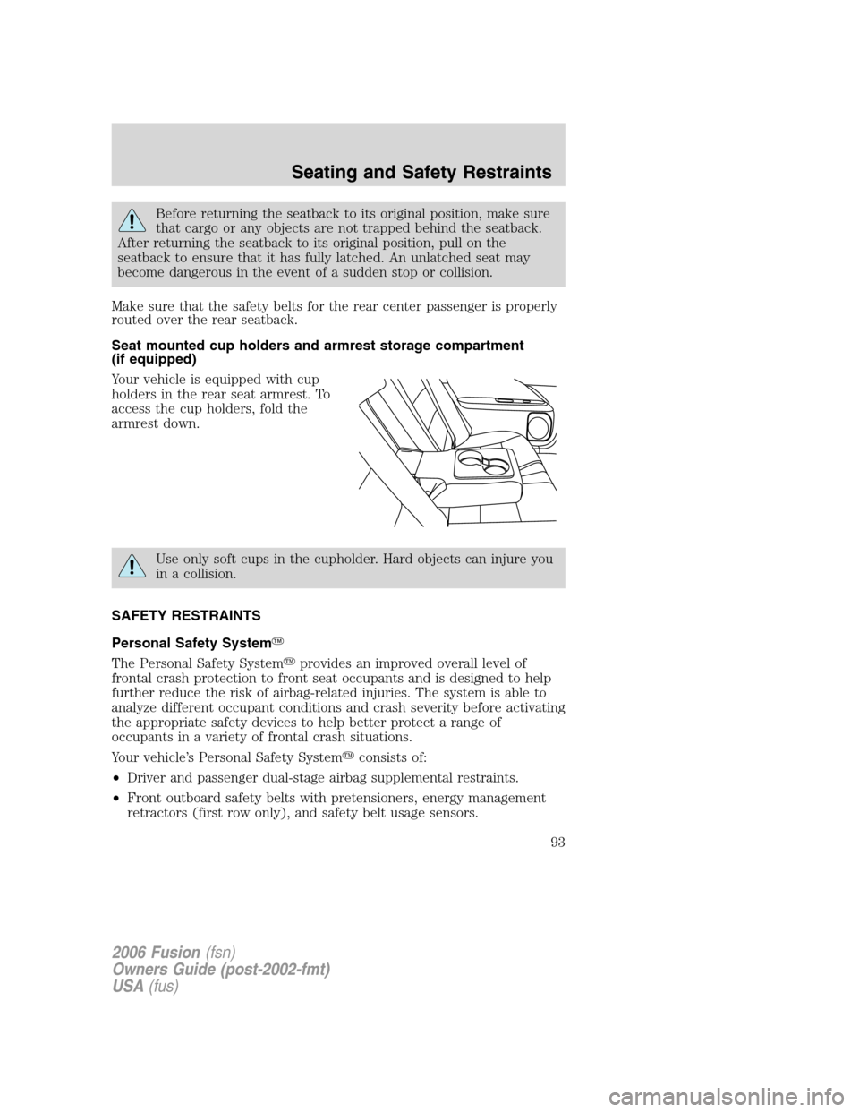 FORD FUSION (AMERICAS) 2006 1.G Owners Manual Before returning the seatback to its original position, make sure
that cargo or any objects are not trapped behind the seatback.
After returning the seatback to its original position, pull on the
seat