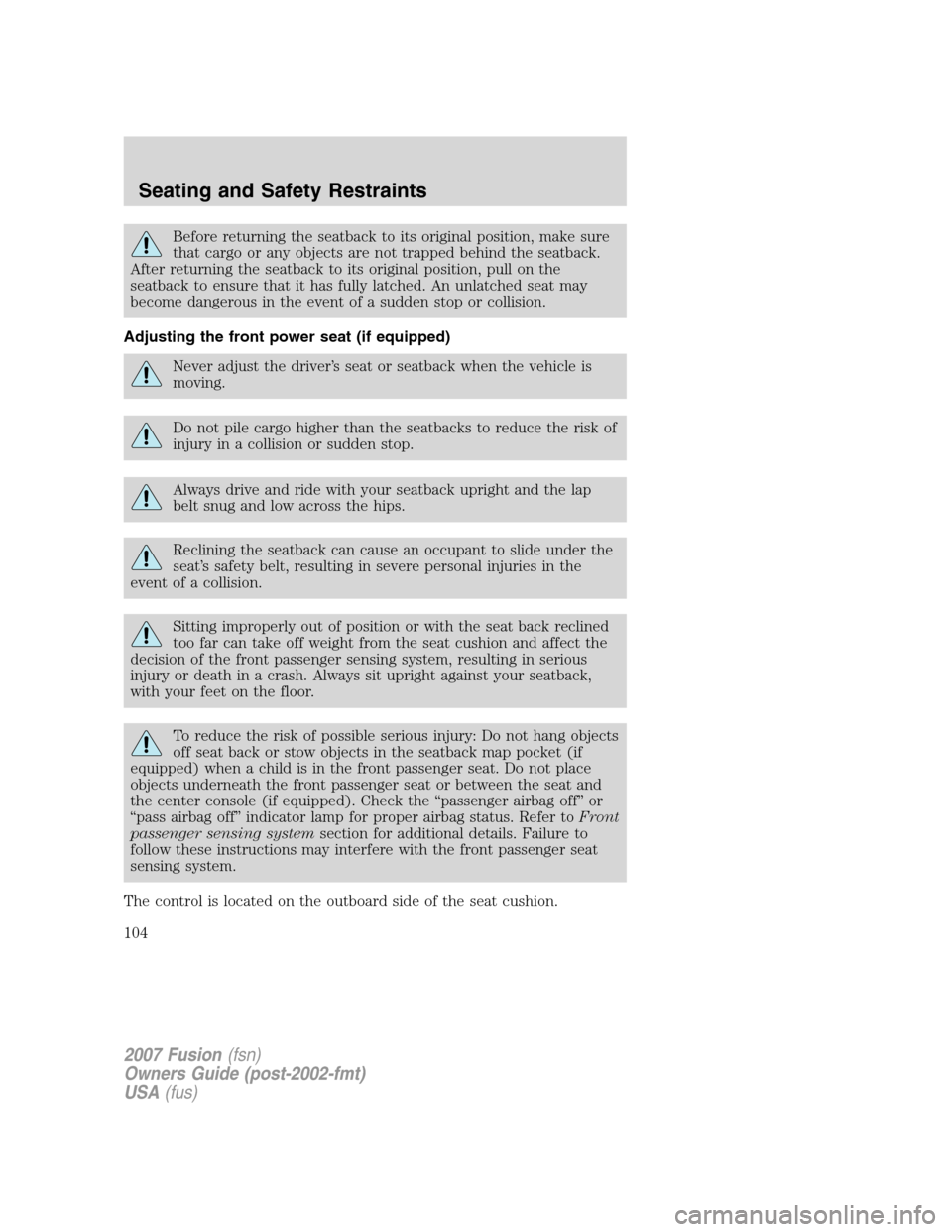 FORD FUSION (AMERICAS) 2007 1.G Owners Manual Before returning the seatback to its original position, make sure
that cargo or any objects are not trapped behind the seatback.
After returning the seatback to its original position, pull on the
seat