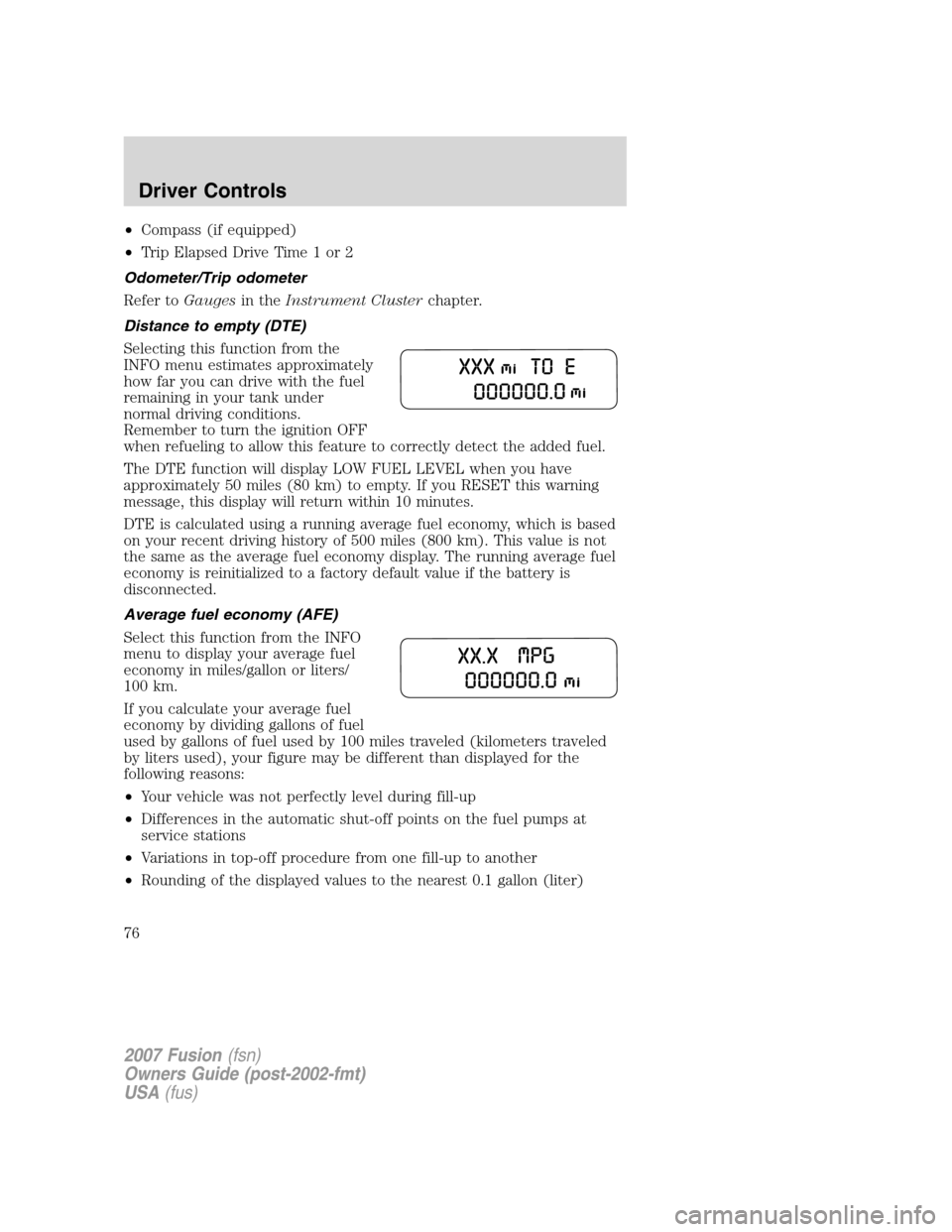 FORD FUSION (AMERICAS) 2007 1.G Manual PDF •Compass (if equipped)
•Trip Elapsed Drive Time 1 or 2
Odometer/Trip odometer
Refer toGaugesin theInstrument Clusterchapter.
Distance to empty (DTE)
Selecting this function from the
INFO menu esti FORD FUSION (AMERICAS) 2007 1.G Manual PDF •Compass (if equipped)
•Trip Elapsed Drive Time 1 or 2
Odometer/Trip odometer
Refer toGaugesin theInstrument Clusterchapter.
Distance to empty (DTE)
Selecting this function from the
INFO menu esti