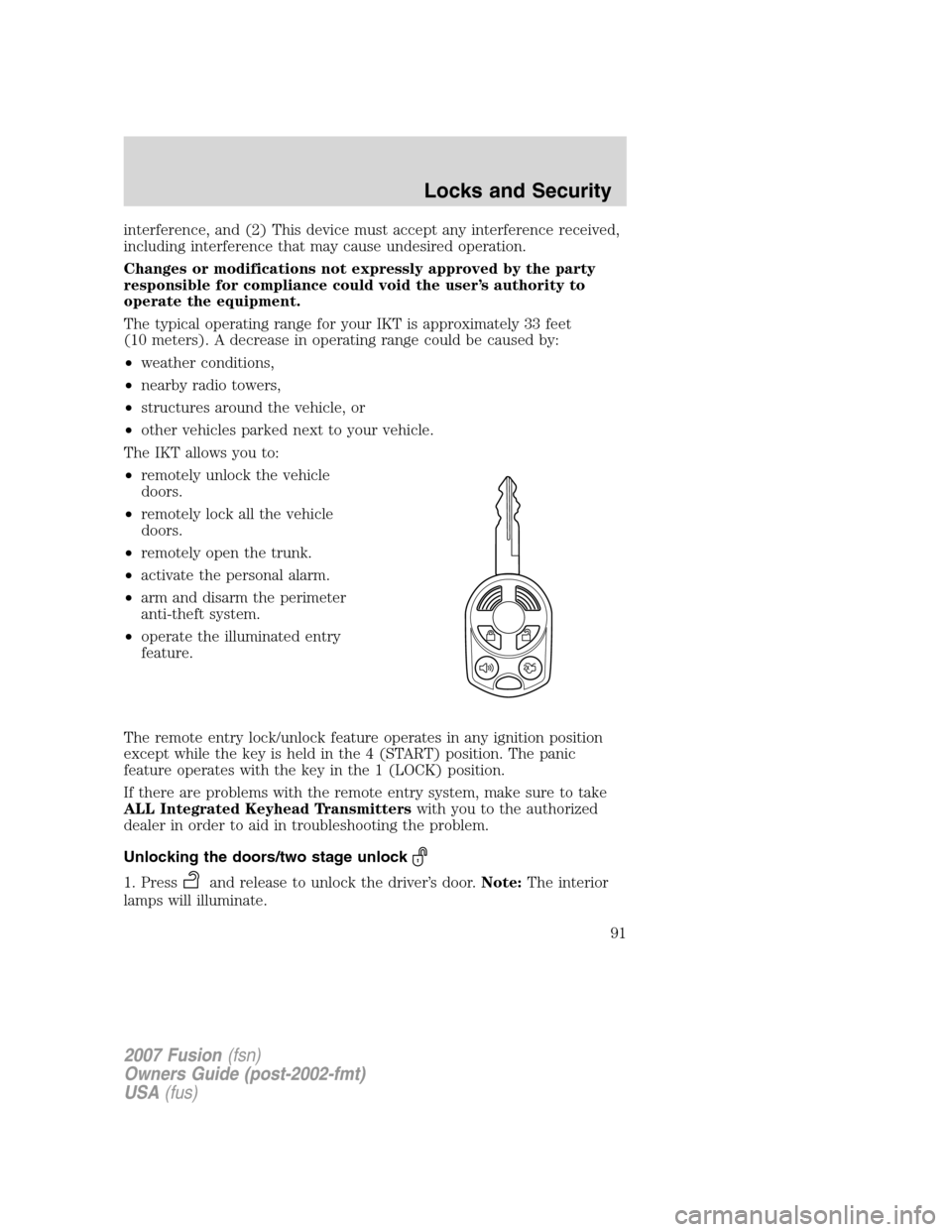 FORD FUSION (AMERICAS) 2007 1.G Owners Manual interference, and (2) This device must accept any interference received,
including interference that may cause undesired operation.
Changes or modifications not expressly approved by the party
respons