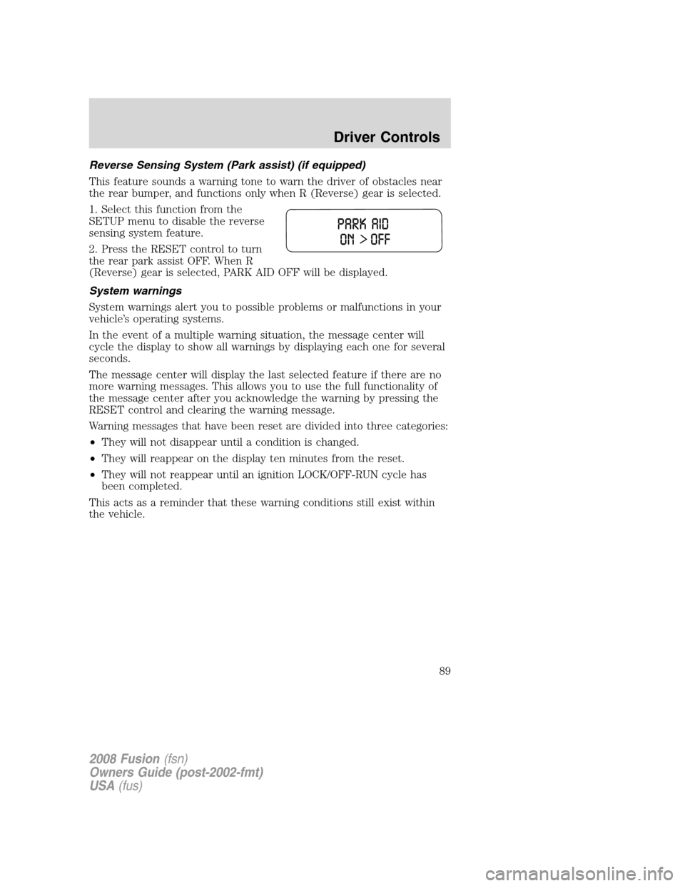 FORD FUSION (AMERICAS) 2008 1.G Manual Online Reverse Sensing System (Park assist) (if equipped)
This feature sounds a warning tone to warn the driver of obstacles near
the rear bumper, and functions only when R (Reverse) gear is selected.
1. Sel