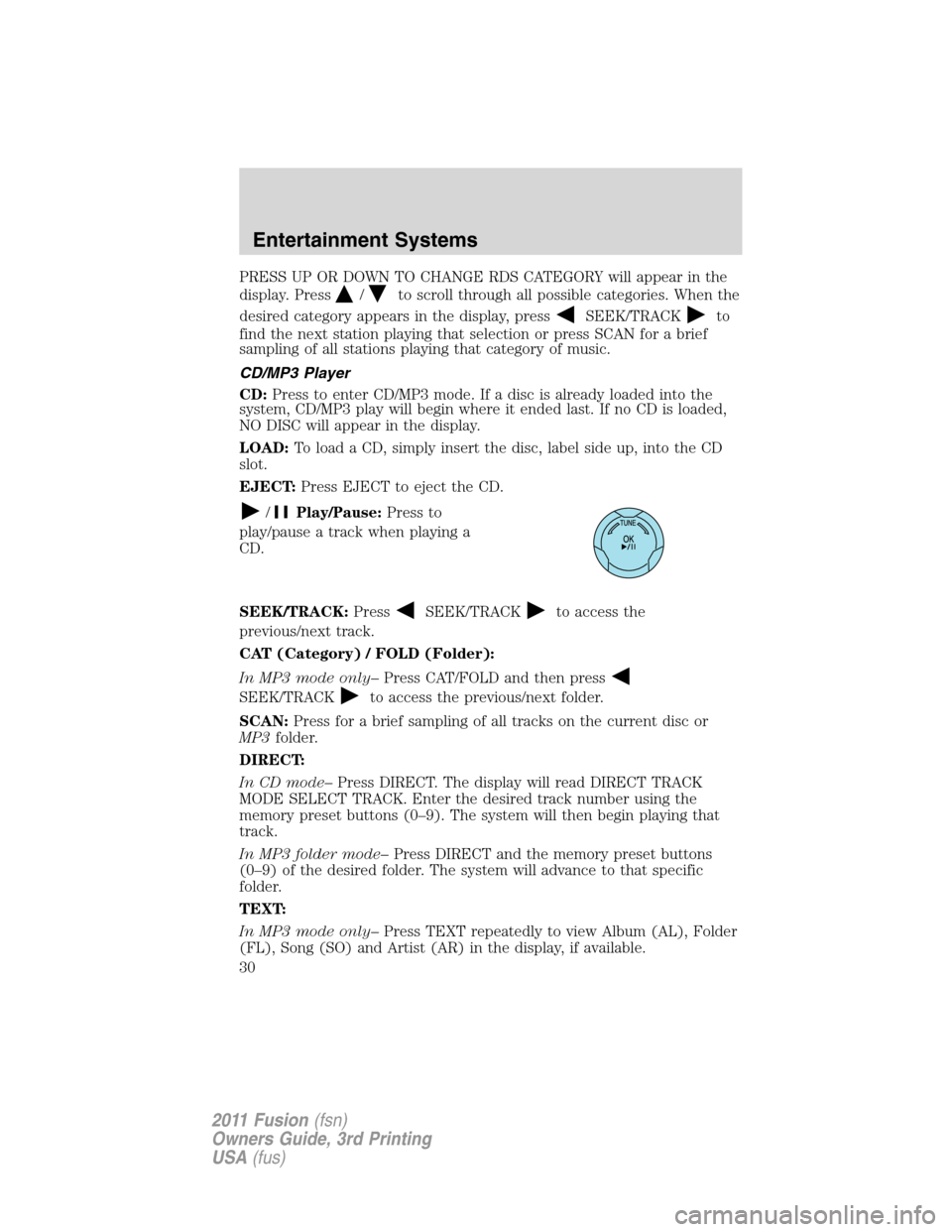 FORD FUSION (AMERICAS) 2011 1.G Owners Manual PRESS UP OR DOWN TO CHANGE RDS CATEGORY will appear in the
display. Press
/to scroll through all possible categories. When the
desired category appears in the display, press
SEEK/TRACKto
find the next