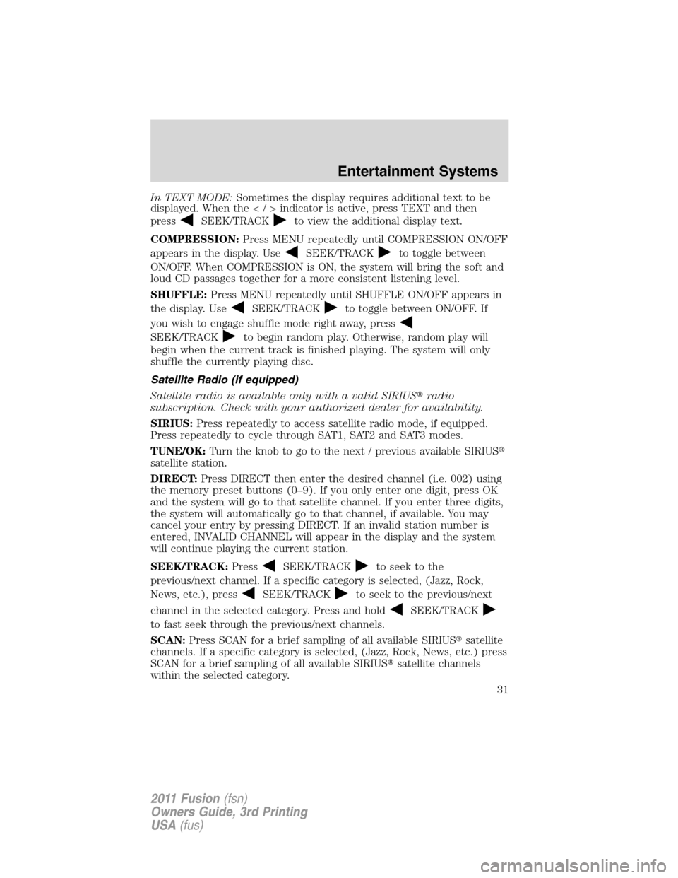 FORD FUSION (AMERICAS) 2011 1.G Owners Manual In TEXT MODE:Sometimes the display requires additional text to be
displayed. When the</>indicatorisactive,pressTEXT and then
press
SEEK/TRACKto view the additional display text.
COMPRESSION:Press MENU