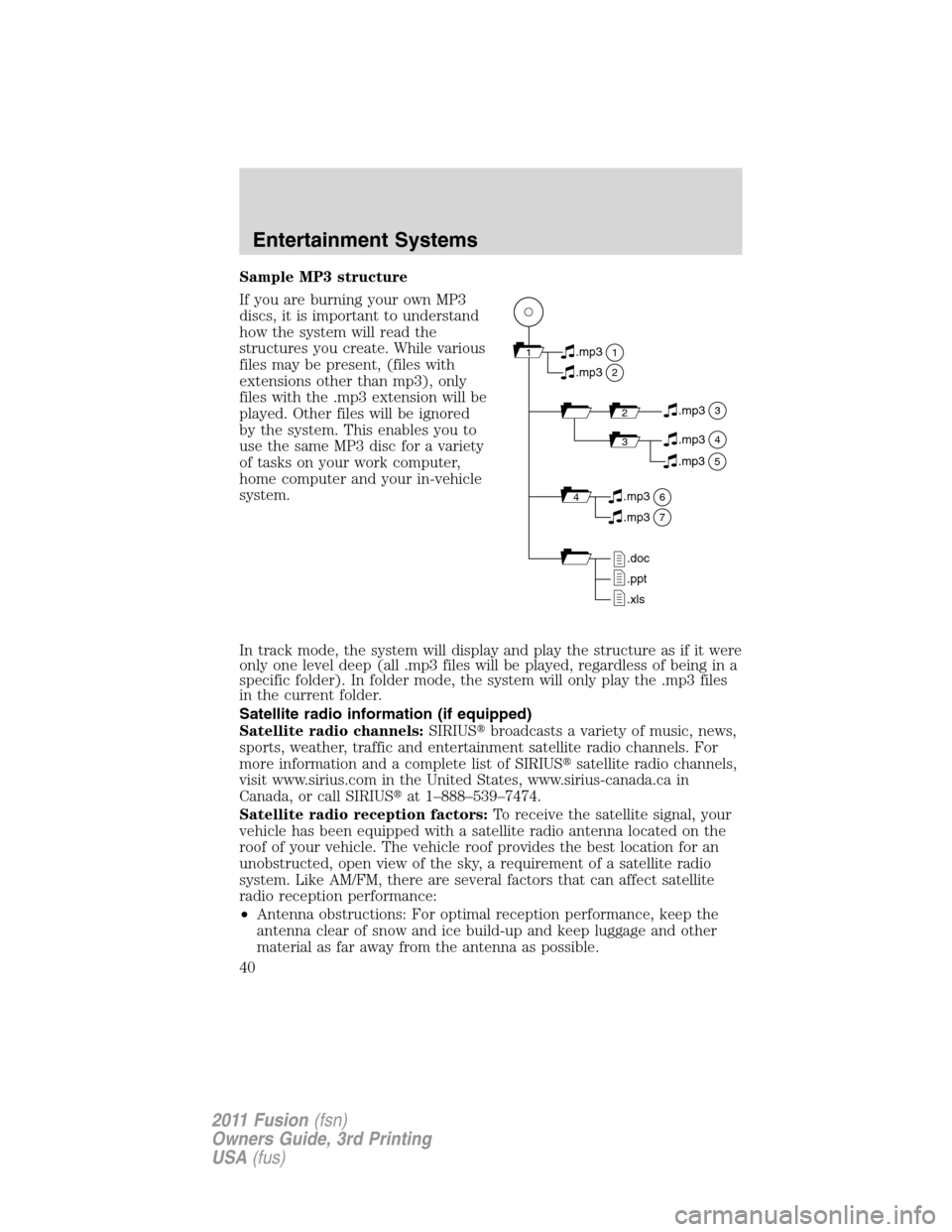 FORD FUSION (AMERICAS) 2011 1.G Owners Guide Sample MP3 structure
If you are burning your own MP3
discs, it is important to understand
how the system will read the
structures you create. While various
files may be present, (files with
extensions