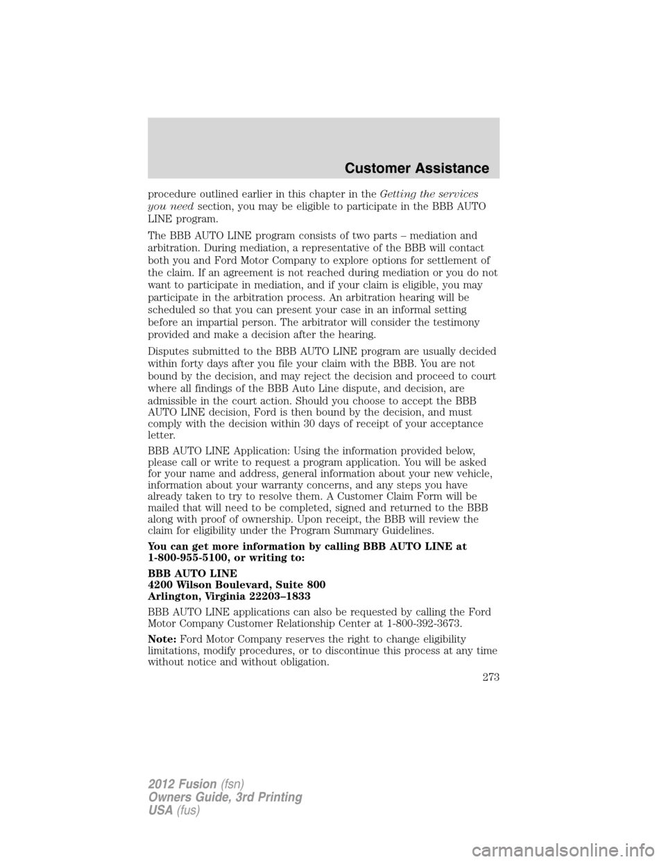 FORD FUSION (AMERICAS) 2012 1.G Owners Manual procedure outlined earlier in this chapter in theGetting the services
you needsection, you may be eligible to participate in the BBB AUTO
LINE program.
The BBB AUTO LINE program consists of two parts 