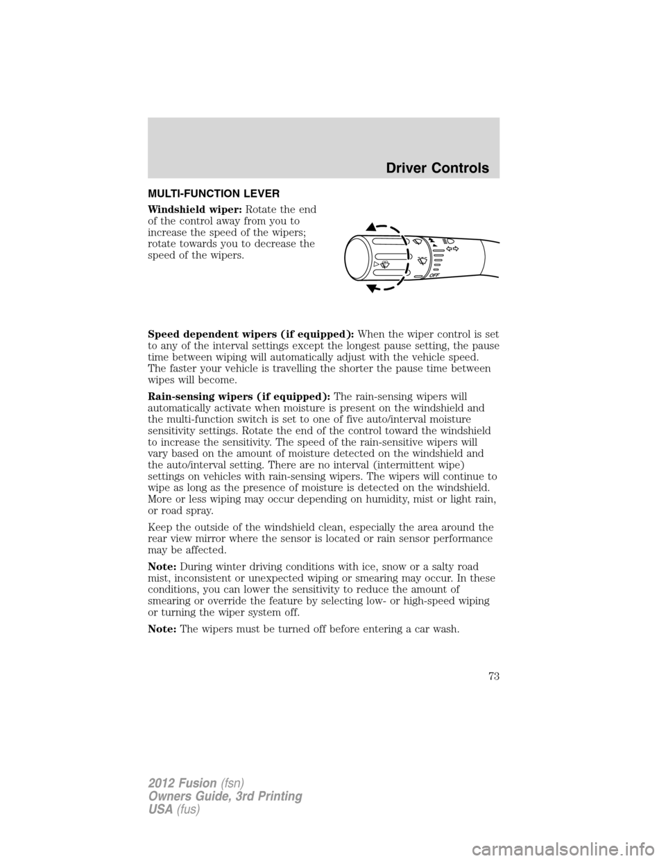 FORD FUSION (AMERICAS) 2012 1.G Manual PDF MULTI-FUNCTION LEVER
Windshield wiper:Rotate the end
of the control away from you to
increase the speed of the wipers;
rotate towards you to decrease the
speed of the wipers.
Speed dependent wipers (i FORD FUSION (AMERICAS) 2012 1.G Manual PDF MULTI-FUNCTION LEVER
Windshield wiper:Rotate the end
of the control away from you to
increase the speed of the wipers;
rotate towards you to decrease the
speed of the wipers.
Speed dependent wipers (i