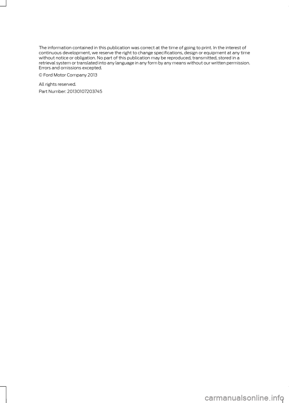 FORD FUSION (AMERICAS) 2013 2.G Owners Manual The information contained in this publication was correct at the time of going to print. In the interest of
continuous development, we reserve the right to change specifications, design or equipment a FORD FUSION (AMERICAS) 2013 2.G Owners Manual The information contained in this publication was correct at the time of going to print. In the interest of
continuous development, we reserve the right to change specifications, design or equipment a