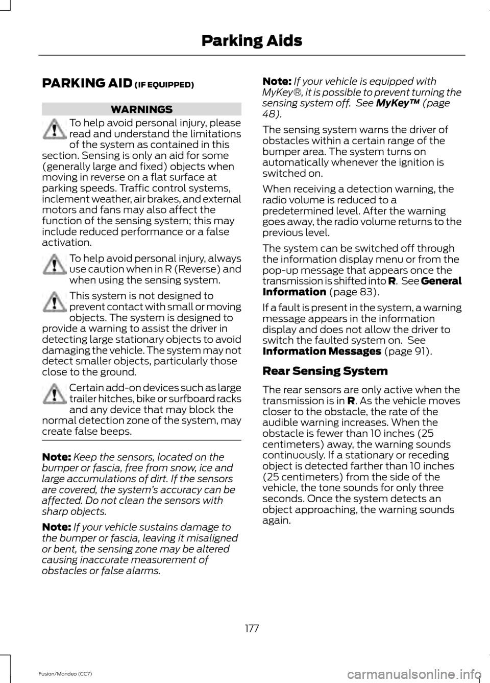 FORD FUSION (AMERICAS) 2013 2.G Owners Manual PARKING AID (IF EQUIPPED)
WARNINGS
To help avoid personal injury, please
read and understand the limitations
of the system as contained in this
section. Sensing is only an aid for some
(generally larg