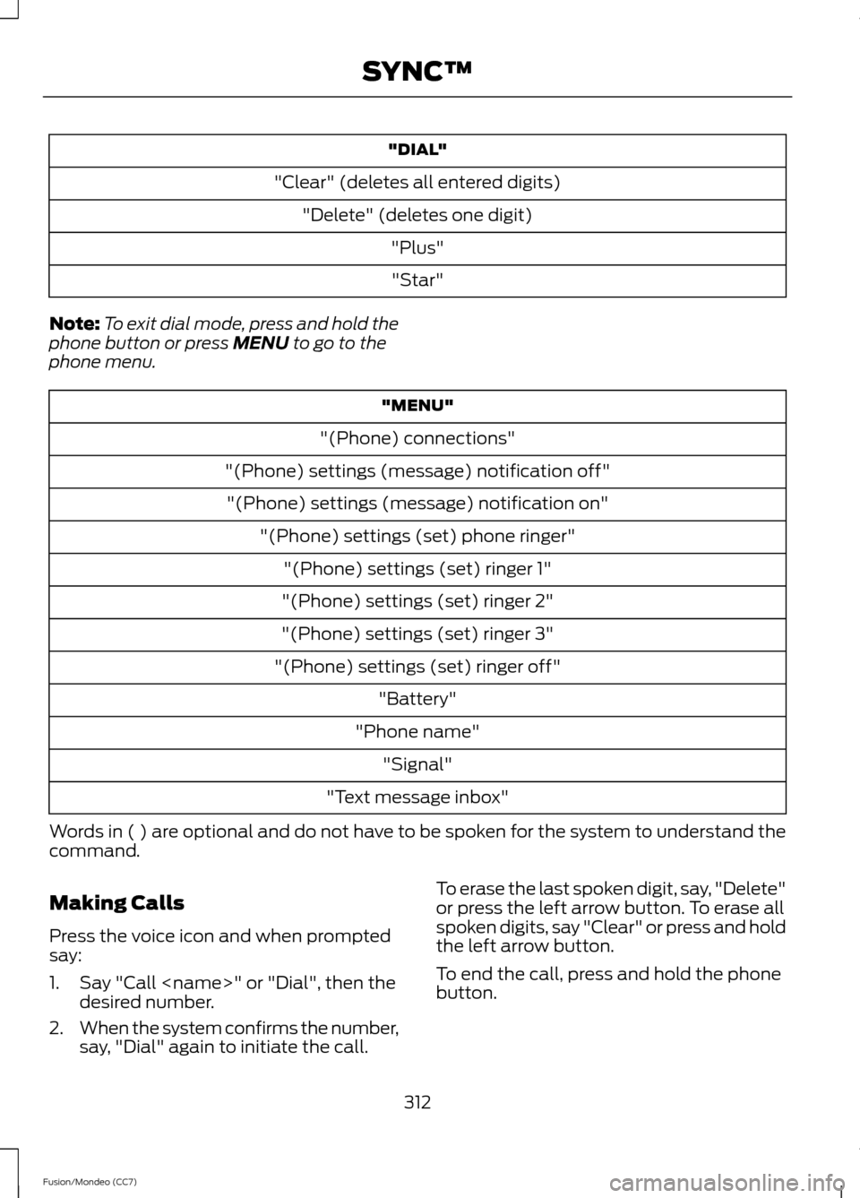 FORD FUSION (AMERICAS) 2013 2.G Owners Manual "DIAL"
"Clear" (deletes all entered digits) "Delete" (deletes one digit) "Plus""Star"
Note: To exit dial mode, press and hold the
phone button or press MENU to go to the
phone menu. "MENU"
"(Phone) co FORD FUSION (AMERICAS) 2013 2.G Owners Manual "DIAL"
"Clear" (deletes all entered digits) "Delete" (deletes one digit) "Plus""Star"
Note: To exit dial mode, press and hold the
phone button or press MENU to go to the
phone menu. "MENU"
"(Phone) co