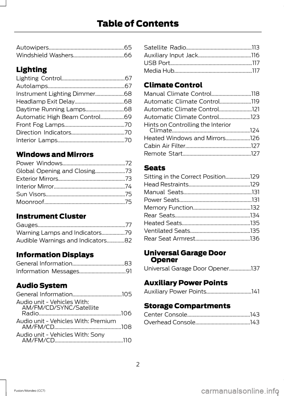 FORD FUSION (AMERICAS) 2013 2.G Owners Manual Autowipers.......................................................65
Windshield Washers.....................................66
Lighting
Lighting Control..............................................67
