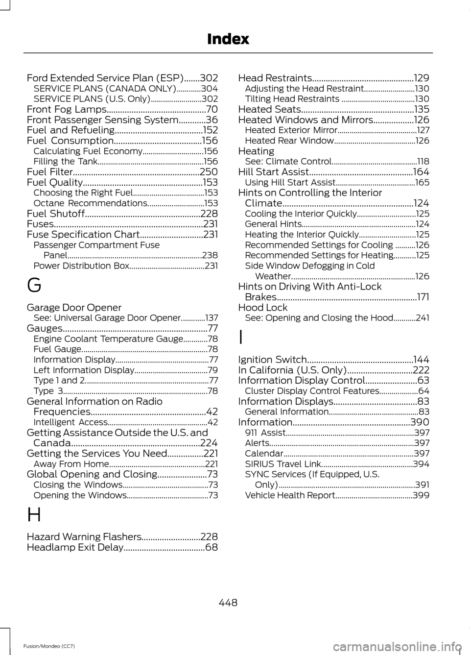 FORD FUSION (AMERICAS) 2013 2.G Owners Manual Ford Extended Service Plan (ESP).......302
SERVICE PLANS (CANADA ONLY)............304
SERVICE PLANS (U.S. Only)......................... 302
Front Fog Lamps............................................ FORD FUSION (AMERICAS) 2013 2.G Owners Manual Ford Extended Service Plan (ESP).......302
SERVICE PLANS (CANADA ONLY)............304
SERVICE PLANS (U.S. Only)......................... 302
Front Fog Lamps............................................