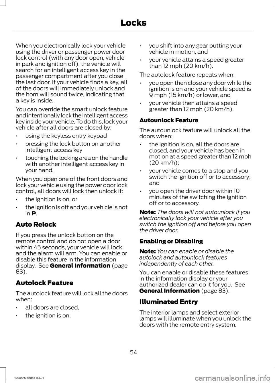 FORD FUSION (AMERICAS) 2013 2.G Workshop Manual When you electronically lock your vehicle
using the driver or passenger power door
lock control (with any door open, vehicle
in park and ignition off), the vehicle will
search for an intelligent acces FORD FUSION (AMERICAS) 2013 2.G Workshop Manual When you electronically lock your vehicle
using the driver or passenger power door
lock control (with any door open, vehicle
in park and ignition off), the vehicle will
search for an intelligent acces