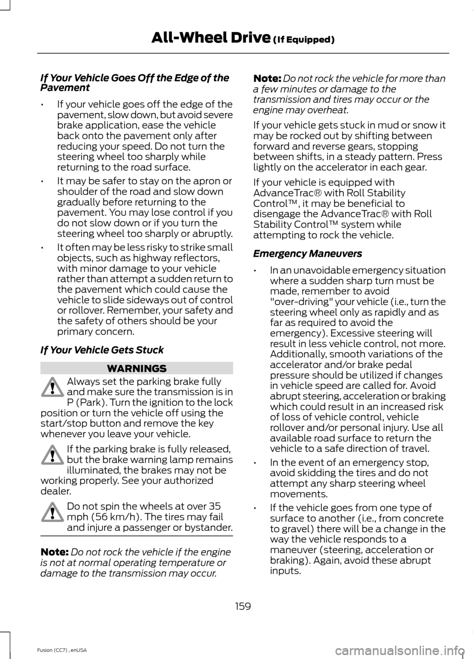FORD FUSION (AMERICAS) 2014 2.G Owners Manual If Your Vehicle Goes Off the Edge of thePavement
•If your vehicle goes off the edge of thepavement, slow down, but avoid severebrake application, ease the vehicleback onto the pavement only afterred