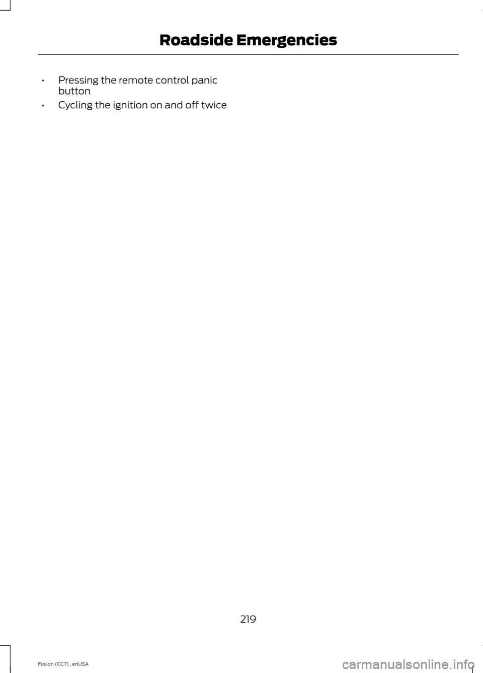 FORD FUSION (AMERICAS) 2014 2.G Owners Manual •Pressing the remote control panicbutton
•Cycling the ignition on and off twice
219Fusion (CC7) , enUSARoadside Emergencies 
