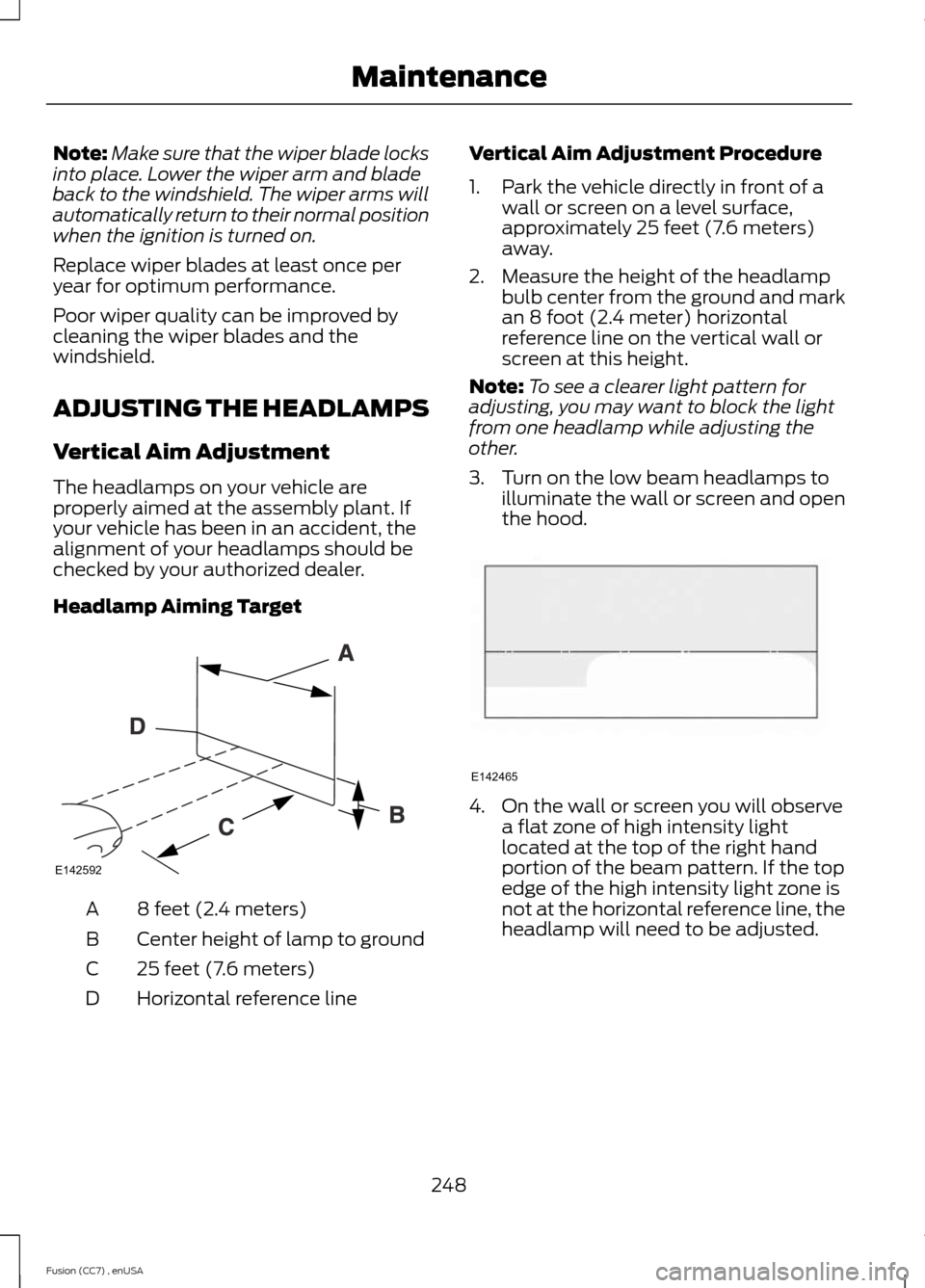FORD FUSION (AMERICAS) 2014 2.G Owners Manual Note:Make sure that the wiper blade locksinto place. Lower the wiper arm and bladeback to the windshield. The wiper arms willautomatically return to their normal positionwhen the ignition is turned on FORD FUSION (AMERICAS) 2014 2.G Owners Manual Note:Make sure that the wiper blade locksinto place. Lower the wiper arm and bladeback to the windshield. The wiper arms willautomatically return to their normal positionwhen the ignition is turned on