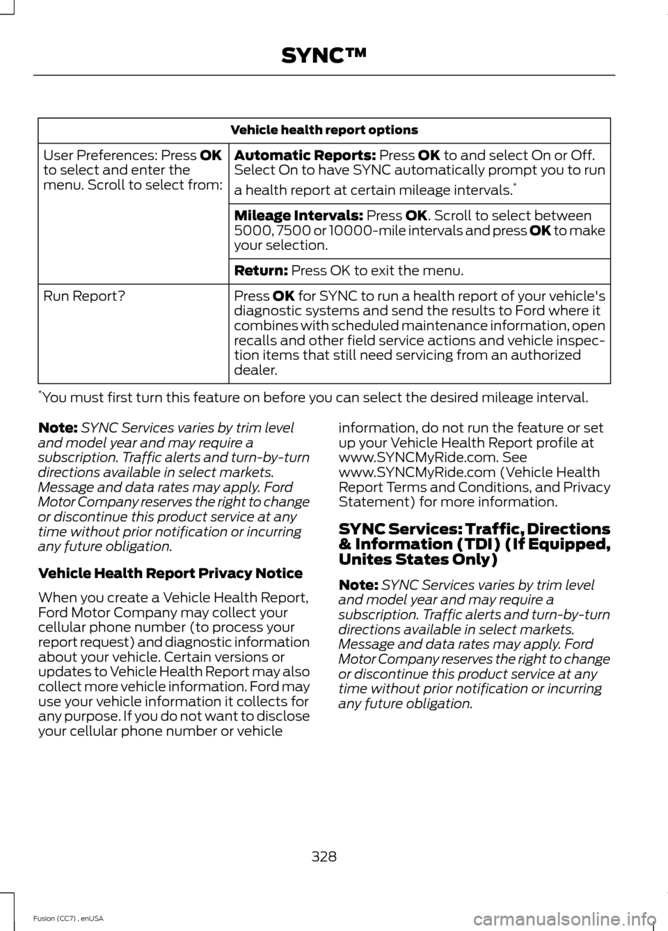 FORD FUSION (AMERICAS) 2014 2.G Owners Manual Vehicle health report options
Automatic Reports: Press OK to and select On or Off.Select On to have SYNC automatically prompt you to run
a health report at certain mileage intervals.*
User Preferences FORD FUSION (AMERICAS) 2014 2.G Owners Manual Vehicle health report options
Automatic Reports: Press OK to and select On or Off.Select On to have SYNC automatically prompt you to run
a health report at certain mileage intervals.*
User Preferences