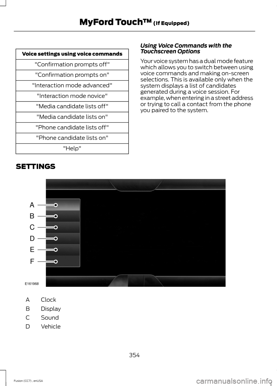 FORD FUSION (AMERICAS) 2014 2.G Owners Manual Voice settings using voice commands
"Confirmation prompts off"
"Confirmation prompts on"
"Interaction mode advanced"
"Interaction mode novice"
"Media candidate lists off"
"Media candidate lists on"
"P FORD FUSION (AMERICAS) 2014 2.G Owners Manual Voice settings using voice commands
"Confirmation prompts off"
"Confirmation prompts on"
"Interaction mode advanced"
"Interaction mode novice"
"Media candidate lists off"
"Media candidate lists on"
"P